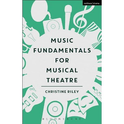 Music Fundamentals for Musical Theatre - by  Christine Riley (Hardcover)