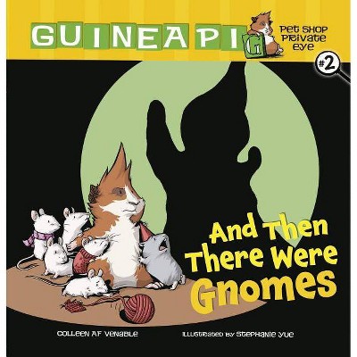 And Then There Were Gnomes - (Guinea Pig, Pet Shop Private Eye) by  Colleen Af Venable (Paperback)