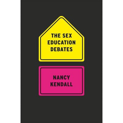 The Sex Education Debates - by  Nancy Kendall (Paperback)