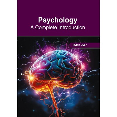 Psychology: A Complete Introduction - by  Rylan Dyer (Hardcover)