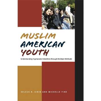Muslim American Youth - (Qualitative Studies in Psychology) by  Michelle Fine & Selcuk R Sirin (Paperback)