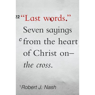 Last Words - by  Robert J Nash (Paperback)