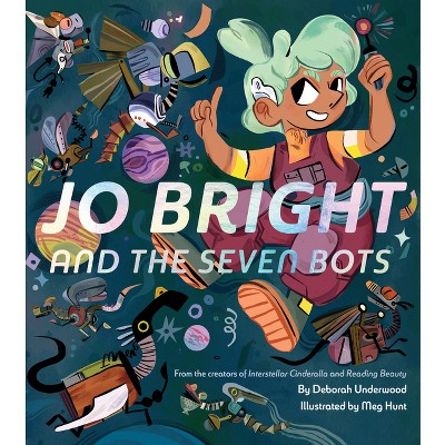 Jo Bright and the Seven Bots - by  Deborah Underwood (Hardcover)