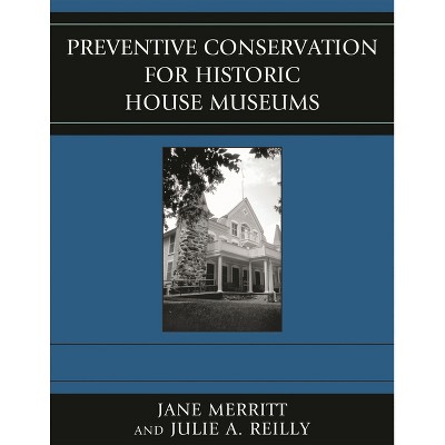 Preventive Conservation for Historic House Museums - (American Association for State and Local History) by  Jane Merritt & Julie A Reilly (Hardcover)