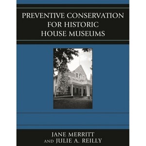 Preventive Conservation for Historic House Museums - (American Association for State and Local History) by  Jane Merritt & Julie A Reilly (Hardcover) - 1 of 1