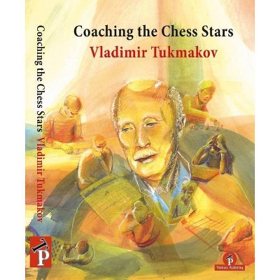 Coaching the Chess Stars - by  Tukmakov (Paperback)