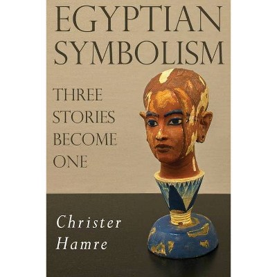 Egyptian Symbolism - Three Stories Become One - by  Christer Hamre (Paperback)