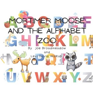 Mortimer Moose and the Alphabet Zoo - by  Joe Broadmeadow & Levi David Walkup (Paperback) - 1 of 1