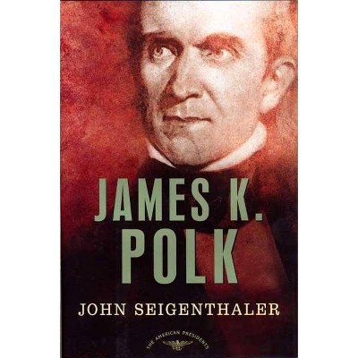 James K. Polk - (American Presidents) by  John Seigenthaler (Hardcover)