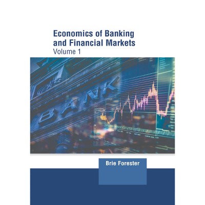 Economics of Banking and Financial Markets: Volume 1 - by  Brie Forester (Hardcover)