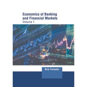 Economics of Banking and Financial Markets: Volume 1 - by  Brie Forester (Hardcover) - 1 of 1