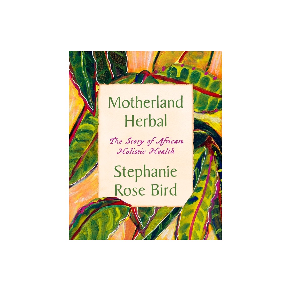 Motherland Herbal - by Stephanie Rose Bird (Paperback)