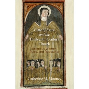 Clare of Assisi and the Thirteenth-Century Church - (Middle Ages) by  Catherine M Mooney (Hardcover) - 1 of 1