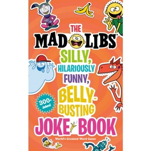 The Mad Libs Silly, Hilariously Funny, Belly-Busting Joke Book - by  Stacy Wasserman & Mad Libs (Paperback) - 1 of 1