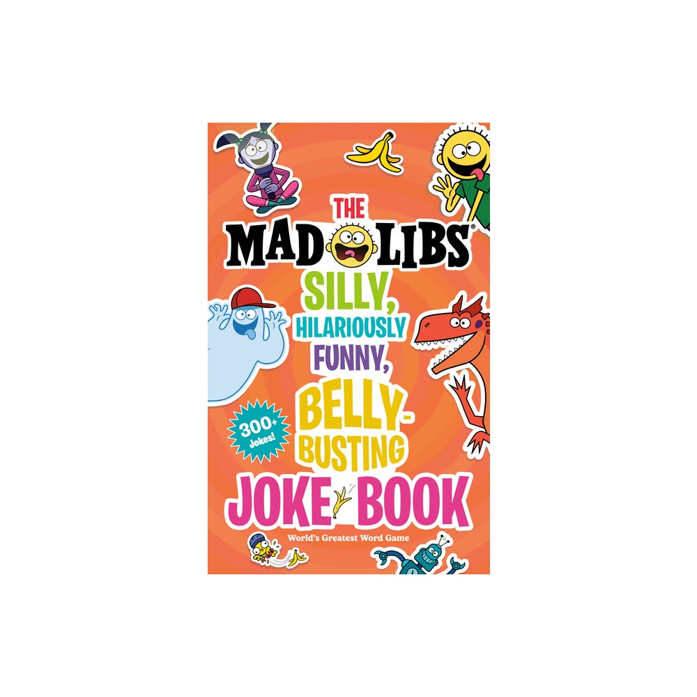 The Mad Libs Silly, Hilariously Funny, Belly-Busting Joke Book - by Stacy Wasserman & Mad Libs (Paperback)