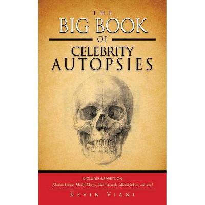The Big Book of Celebrity Autopsies - by  Kevin Viani (Paperback)