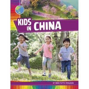 Kids in China - (Kids Around the World) by  Nikki Potts Ferguson (Paperback) - 1 of 1