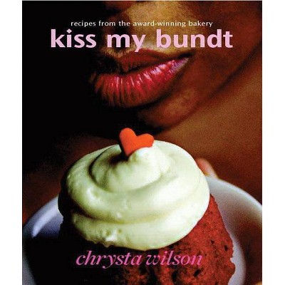 Kiss My Bundt - by  Chrysta Wilson (Paperback)