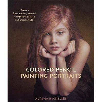 Colored Pencil Painting Portraits - by  Alyona Nickelsen (Paperback)