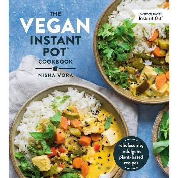The Vegan Instant Pot Cookbook - by  Nisha Vora (Hardcover)