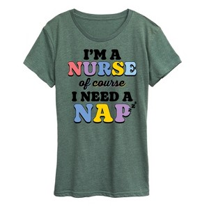Women's - Instant Message - Im A Nurse Of Course I Need A Nap Short Sleeve Graphic T-Shirt - 1 of 4