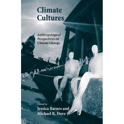 Climate Cultures - (Yale Agrarian Studies) by  Jessica Barnes & Michael R Dove (Paperback)