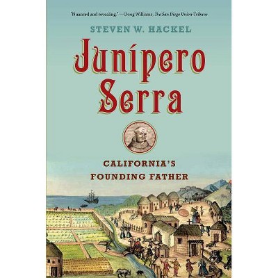 Junipero Serra - by  Steven W Hackel (Paperback)