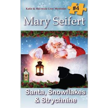 Santa, Snowflakes, & Strychnine - (Katie & Maverick Cozy Mysteries) by  Mary Seifert (Paperback)