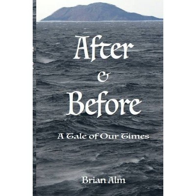 After & Before - by  Brian Alm (Paperback)