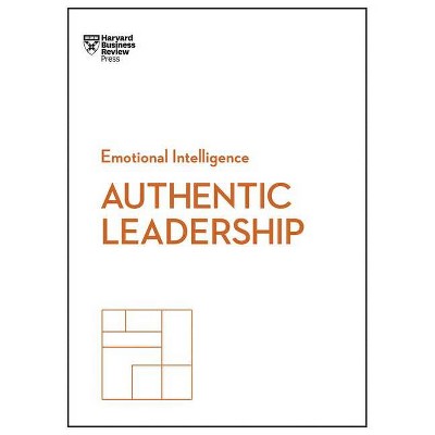 Authentic Leadership - (HBR Emotional Intelligence) by  Harvard Business Review & Bill George & Herminia Ibarra & Rob Goffee & Gareth Jones