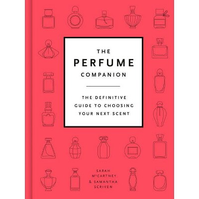 The Perfume Companion - by  Sarah McCartney & Samantha Scriven (Hardcover)