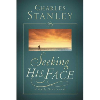 Seeking His Face - by  Charles F Stanley (Paperback)