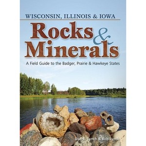 Rocks & Minerals of Wisconsin, Illinois & Iowa - (Rocks & Minerals Identification Guides) by  Dan R Lynch & Bob Lynch (Paperback) - 1 of 1
