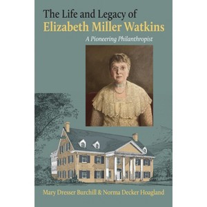 The Life and Legacy of Elizabeth Miller Watkins - by  Mary Dresser Burchill & Norma Decker Hoagland (Paperback) - 1 of 1