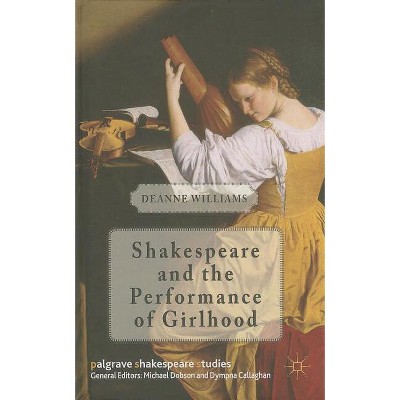 Shakespeare and the Performance of Girlhood - (Palgrave Shakespeare Studies) by  D Williams (Hardcover)