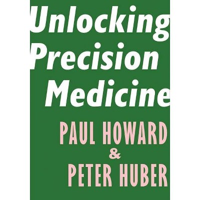 Unlocking Precision Medicine - (Encounter Intelligence) by  Paul Howard & Peter Huber (Paperback)