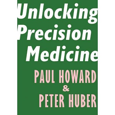 Unlocking Precision Medicine - (Encounter Intelligence) by  Paul Howard & Peter Huber (Paperback)