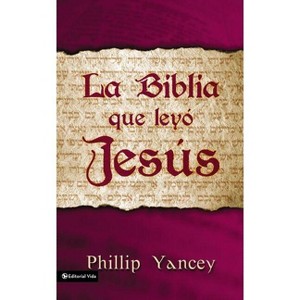 La Biblia Que Leyó Jesús - by  Philip Yancey (Paperback) - 1 of 1