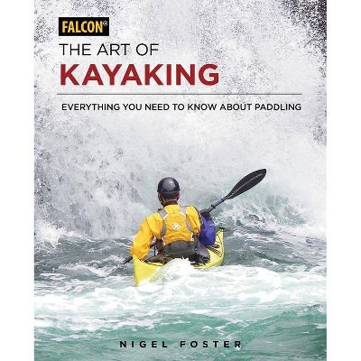 The Art of Kayaking - by  Nigel Foster (Paperback)