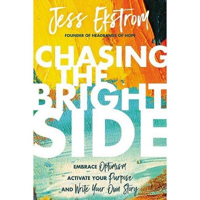 Chasing the Bright Side - by  Jess Ekstrom (Hardcover)