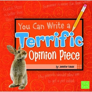 You Can Write a Terrific Opinion Piece - by  Jennifer Fandel (Paperback) - 1 of 1