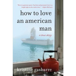 How to Love an American Man - by  Kristine Gasbarre (Paperback) - 1 of 1