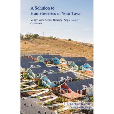 A Solution to Homelessness in Your Town - by  Charles Durrett (Paperback)