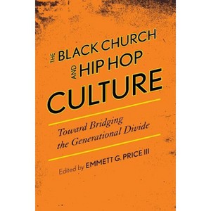 Black Church and Hip Hop Culture - (African American Cultural Theory and Heritage) by  Emmett G Price (Hardcover) - 1 of 1
