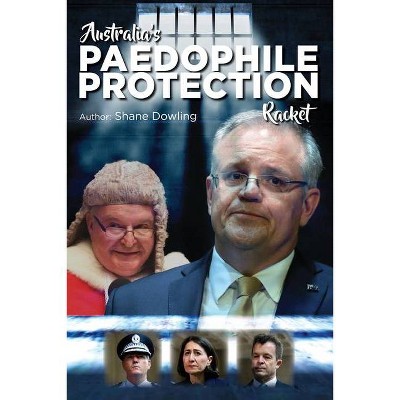 Australia's Paedophile Protection Racket - by  Shane Dowling (Paperback)