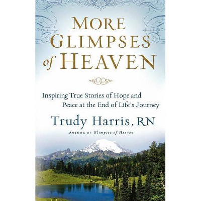 More Glimpses of Heaven - by  Trudy Harris (Paperback)