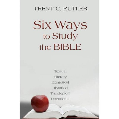 Six Ways to Study the Bible - by  Trent C Butler (Paperback)