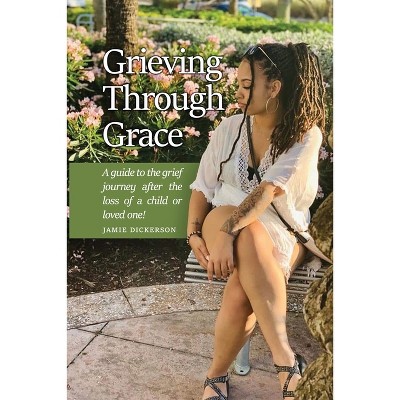 Grieving Through Grace - by  Jamie Dickerson (Paperback)
