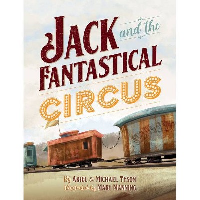 Jack and the Fantastical Circus - by  Ariel Tyson & Michael Tyson (Hardcover)