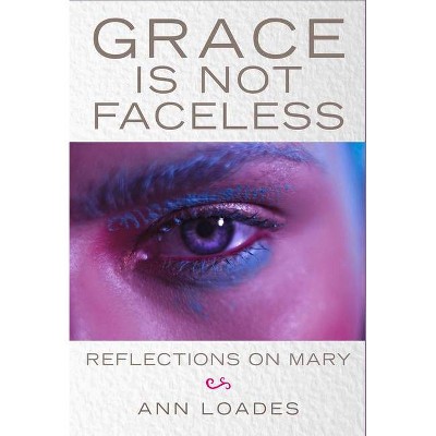 Grace Is Not Faceless - by  Ann Loades (Paperback)